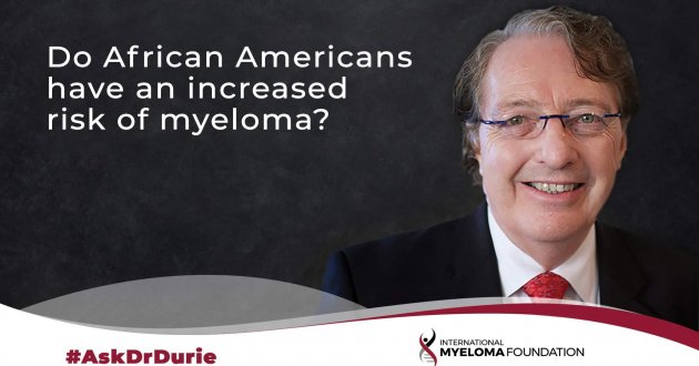 Dr. Durie discusses if African Americans have increased risk of myeloma.