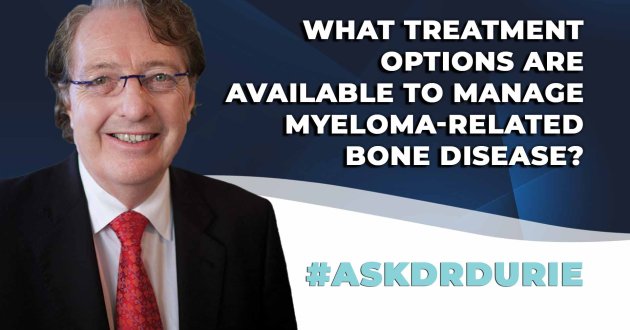 Ask Dr. Durie: What treatment options are available to manage myeloma-related bone disease?