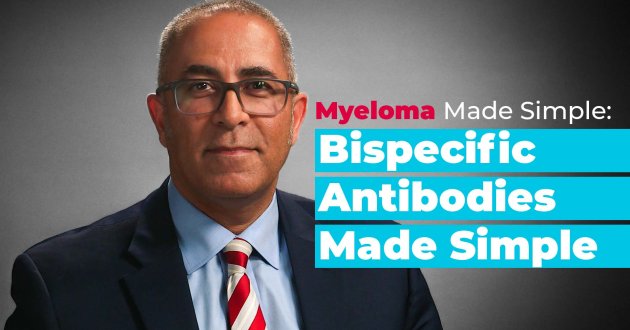 Myeloma Made Simple: Bispecific Antibodies Made Simple 