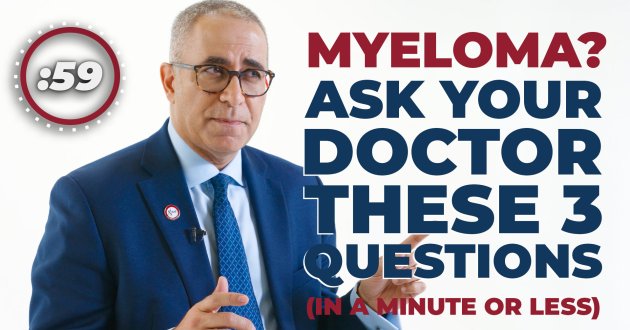 Just Diagnosed With Multiple Myeloma? Ask Your Doctor These 3 Questions (In 60 Seconds)