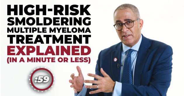 High-Risk Smoldering Myeloma Treatment Explained in a Minute or Less