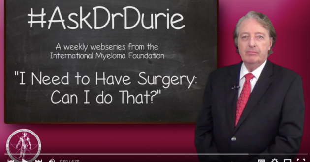 Dr. Durie answers "I need to have surgery - can I do that?"