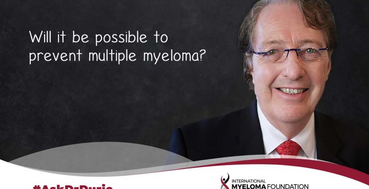 Ask Dr Durie Will it be possible to prevent multiple myeloma? 