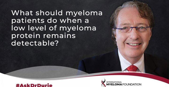 ask dr durie video, myeloma protein detectable