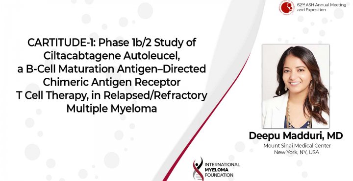Results from the CARTITUDE-1 trial Dr. Deepu Madduri ASH 2020