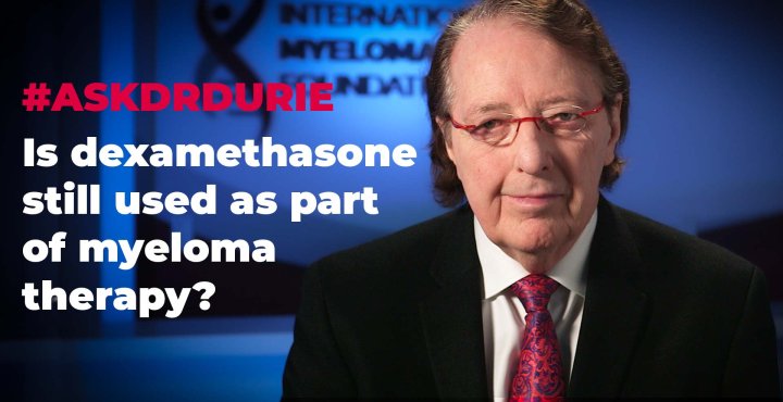 Is dexamethasone still used as part of myeloma therapy? 