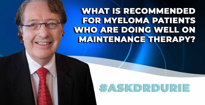 What is recommended for myeloma patients who are doing well on maintenance therapy? 