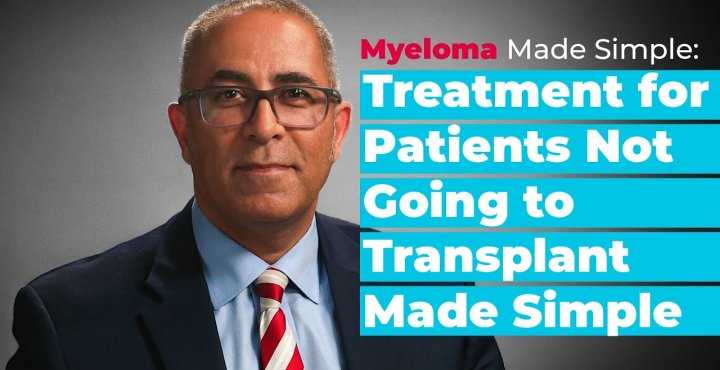 Myeloma Made Simple: Treatment for Patients Not Undergoing Transplant (Non-ASCT Transplant Eligible)