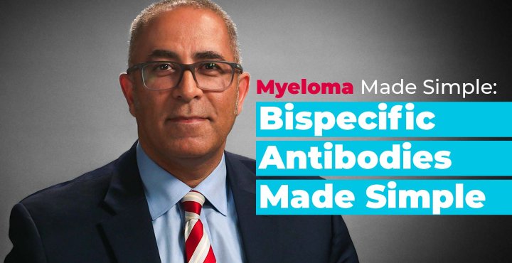 Myeloma Made Simple: Bispecific Antibodies Made Simple 