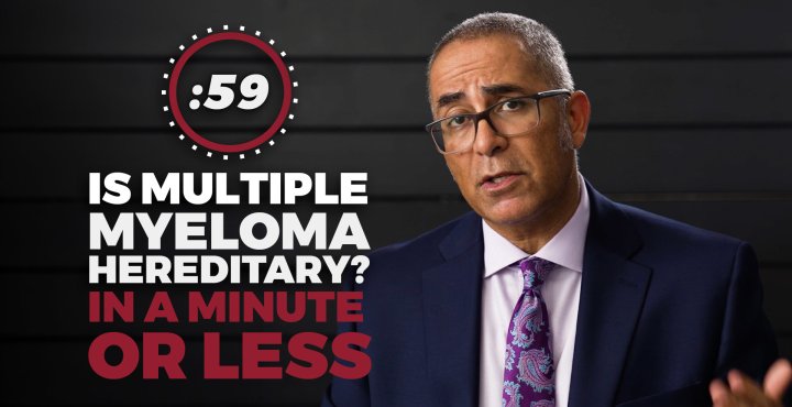 Dr. Joseph Mikhael explains whether or not multiple myeloma runs in families in a minute or less. 