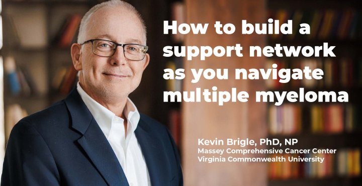 How to build a support network as you navigate multiple myeloma | With Kevin Brigle, PhD, NP