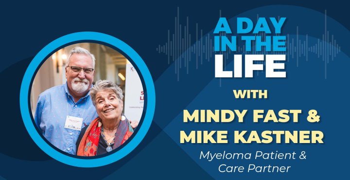 A Day in the Life of Mindy Fast & Mike Kastner | Navigating the Multiple Myeloma Journey  