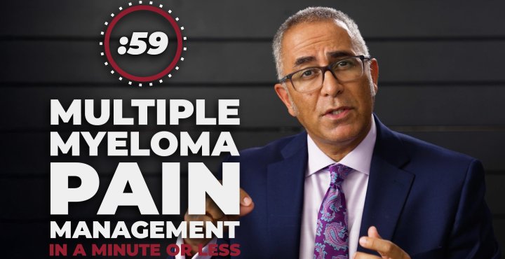 Myeloma in a Minute or Less: How to Manage Pain with Multiple Myeloma 