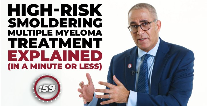 High-Risk Smoldering Myeloma Treatment Explained in a Minute or Less