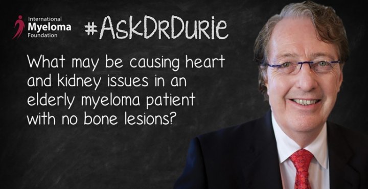 Dr. Durie headshot in front of chalkboard with text overlay: What may be causing heart and kidney issues in an elderly myeloma patient with no bone lesions?