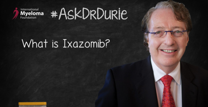 Ixazomib FDA approval text overlaid on an image of Dr. Durie in front of a chalk board