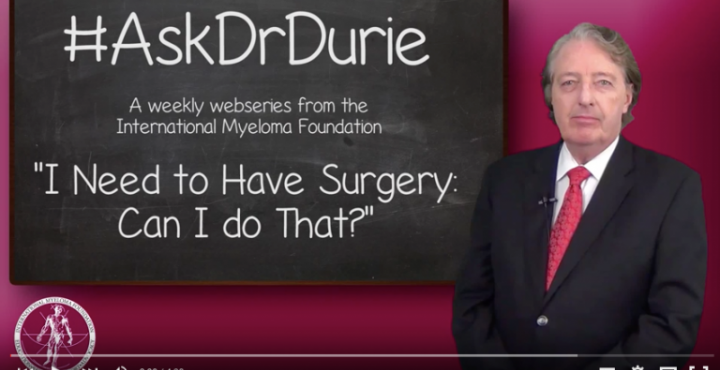 Dr. Durie answers "I need to have surgery - can I do that?"