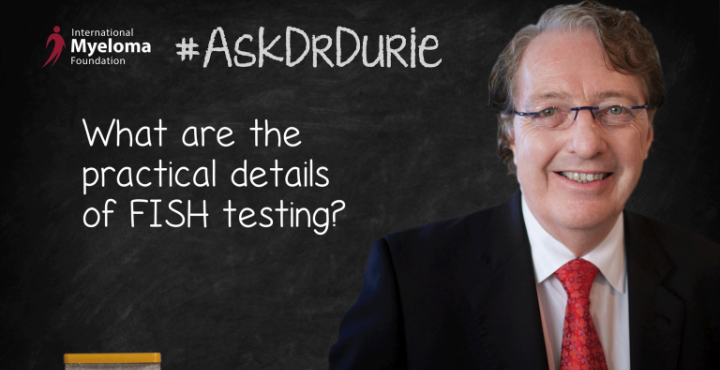 Dr. Brian Durie discusses the Flourescent In Situ Hybridization (FISH) testing.