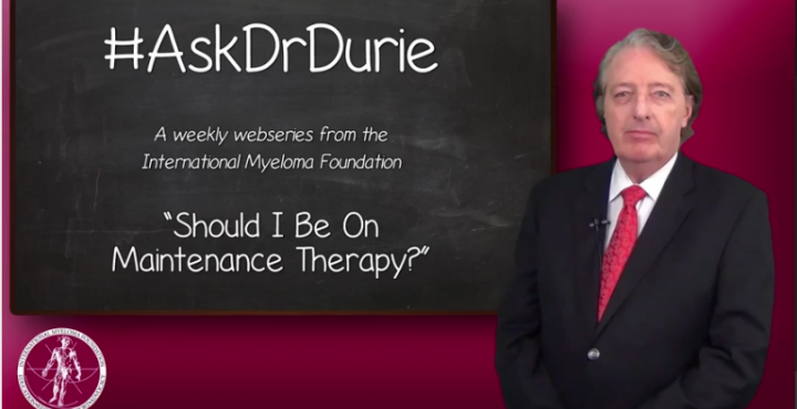 Dr. Durie Discusses The Importance of Maintenance Therapy.
