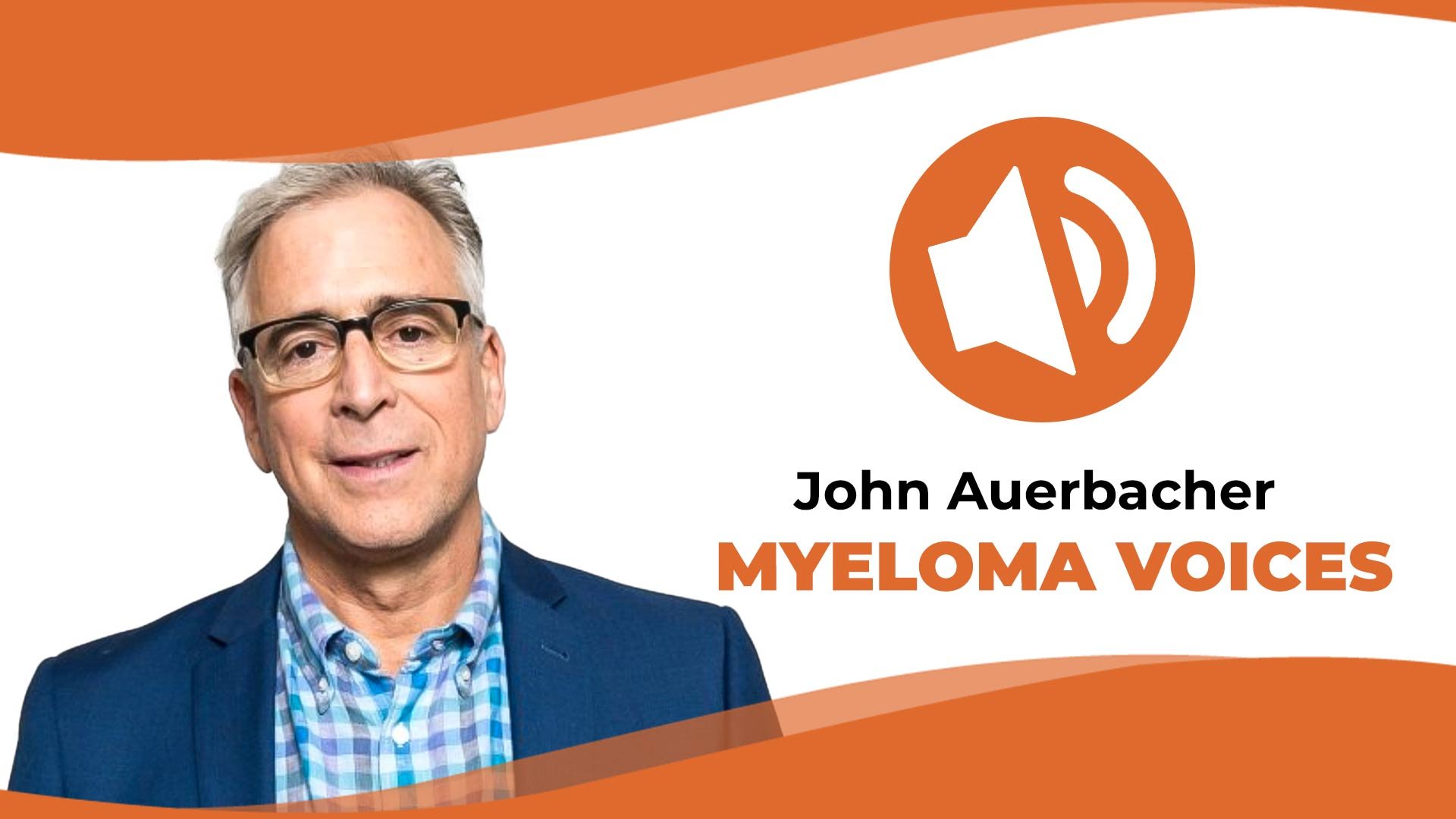 myeloma patient john Auerbacher share his story on "Myeloma Voices"