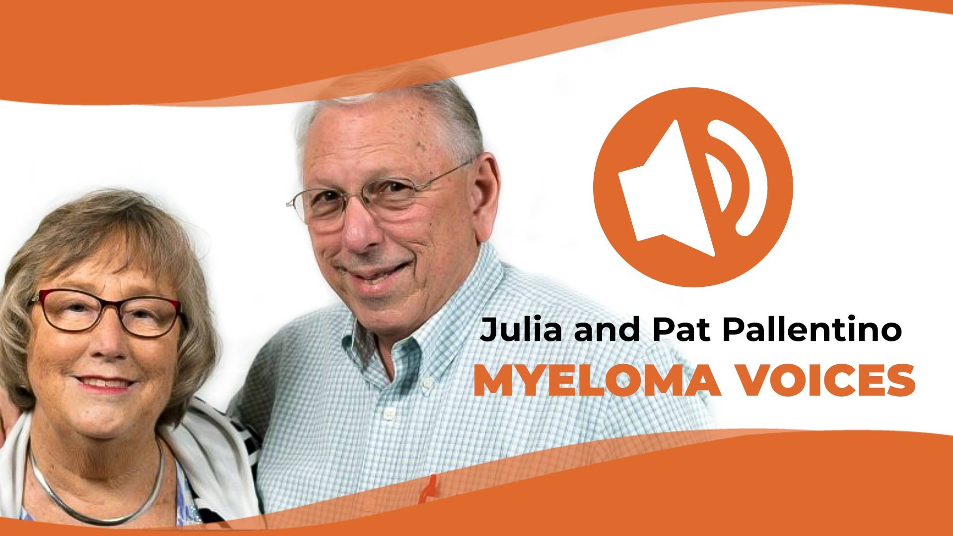 Julia and Pat Pallentino talk about their myeloma journey on the IMF's "Myeloma Voices" podcast