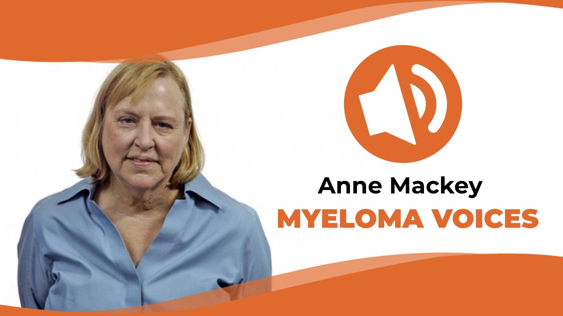 Patient Anne Mackey shares her myeloma story on "Myeloma Voices"