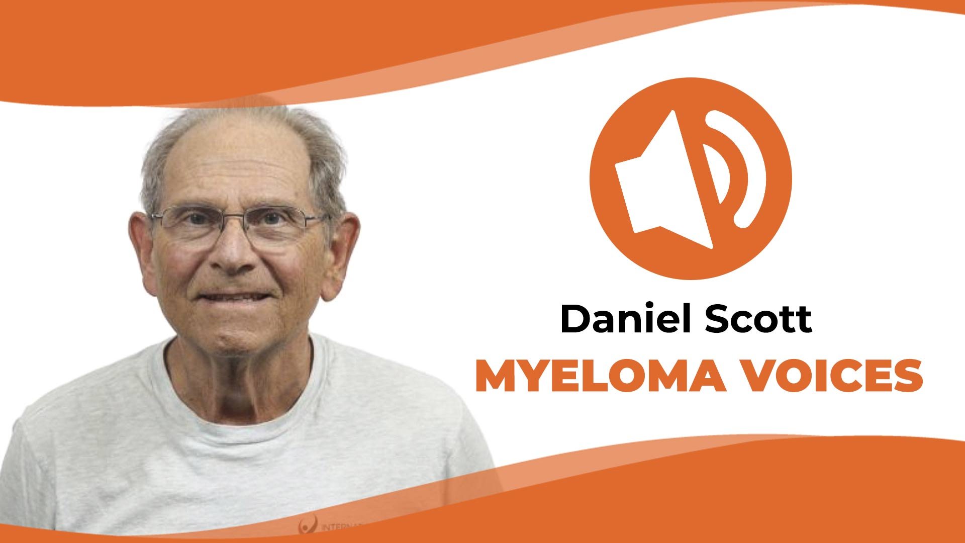 Myeloma patient Daniel Scott shares his story on the IMF's "Myeloma Voices" podcast
