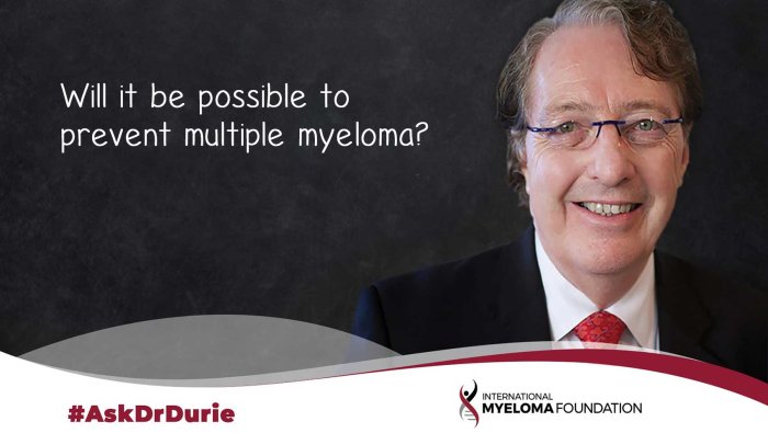 Ask Dr Durie Will it be possible to prevent multiple myeloma? 