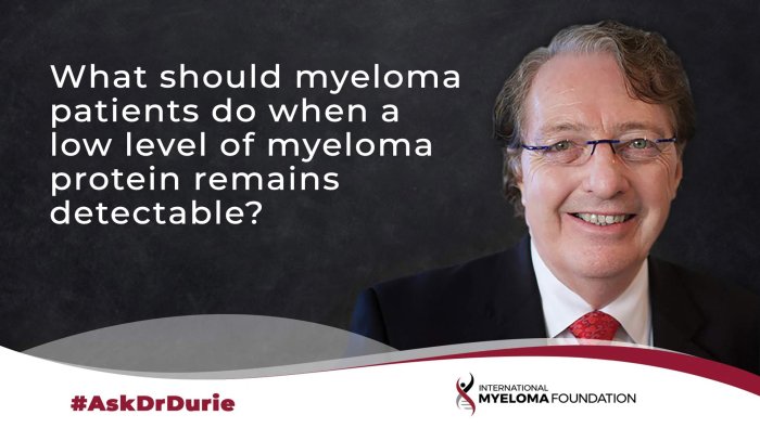 ask dr durie video, myeloma protein detectable