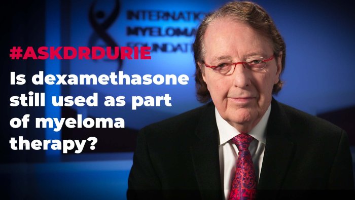 Is dexamethasone still used as part of myeloma therapy? 