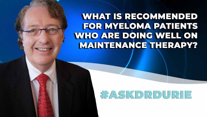 What is recommended for myeloma patients who are doing well on maintenance therapy? 