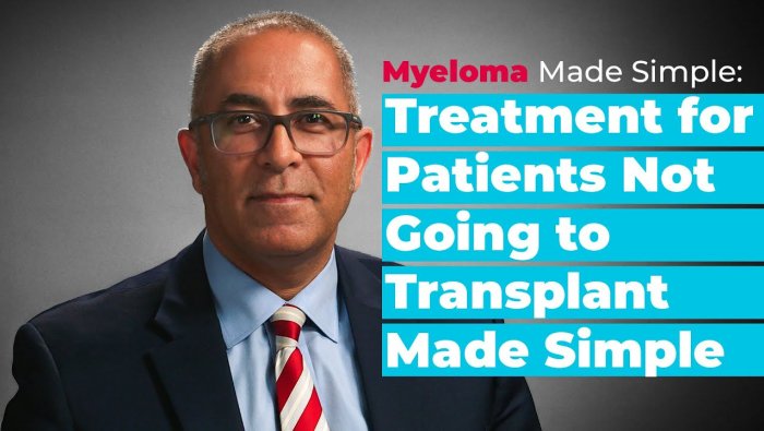 Myeloma Made Simple: Treatment for Patients Not Undergoing Transplant (Non-ASCT Transplant Eligible)