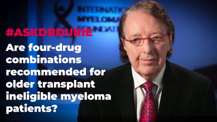 Are four-drug combinations recommended for older transplant ineligible myeloma patients? 