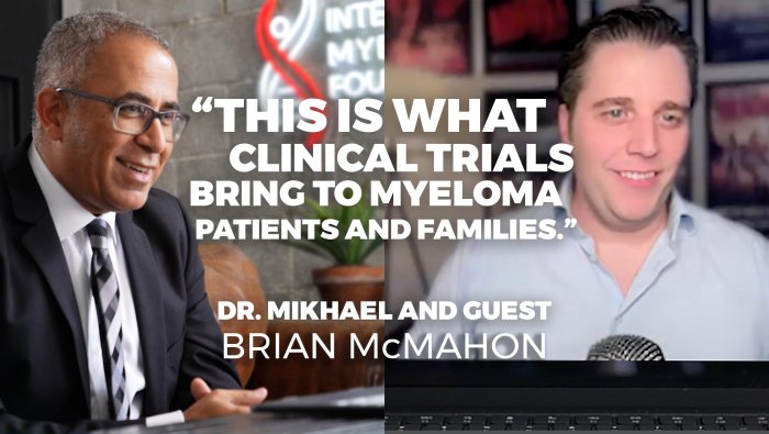 This is what clinical trials and new treatments bring to myeloma patients and their families. A conversation with Dr. Mikhael and guest Brian McMahon