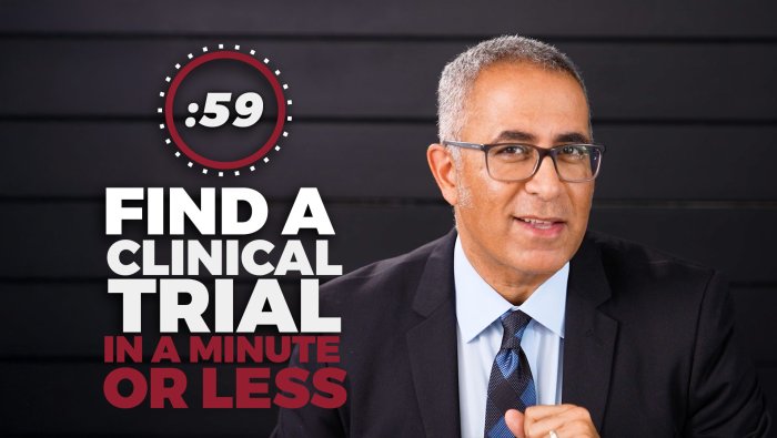 Find a clinical trial in a minute or less. 