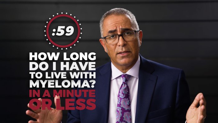 How long do I have to live with Myeloma? in a Minute or Less