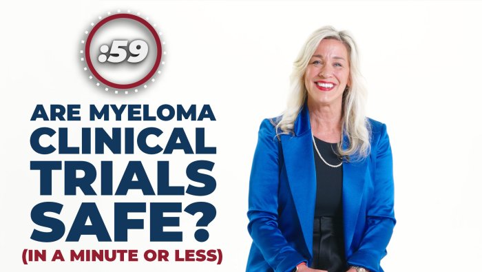 Are Clinical Trials Safe for Multiple Myeloma? (In Less Than a Minute)