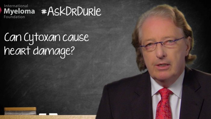 Dr, Durie discusses the drug Cytoxan in relation to heart damage.