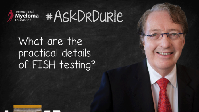 Dr. Brian Durie discusses the Flourescent In Situ Hybridization (FISH) testing.
