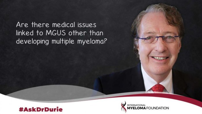 Ask Dr Durie: Are there medical issues linked to MGUS other than developing multiple myeloma? text overlaid on image of Dr. Durie